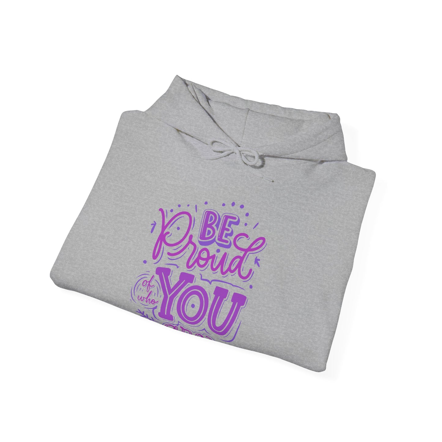 Be Proud Of Who You Are Unisex Heavy Blend™ Empowering Hoodie